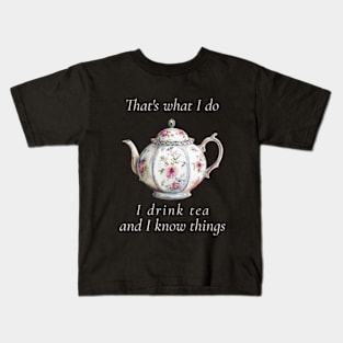 That's What I Do I Drink Tea And I Know Things Funny Quote Kids T-Shirt